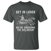 Get In Loser Were Crossing the Delaware T Shirt Funny 4th of July USA Meme Founding Father Patriotic