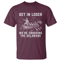 Get In Loser Were Crossing the Delaware T Shirt Funny 4th of July USA Meme Founding Father Patriotic
