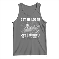 Get In Loser Were Crossing the Delaware Tank Top Funny 4th of July USA Meme Founding Father Patriotic