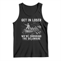 Get In Loser Were Crossing the Delaware Tank Top Funny 4th of July USA Meme Founding Father Patriotic