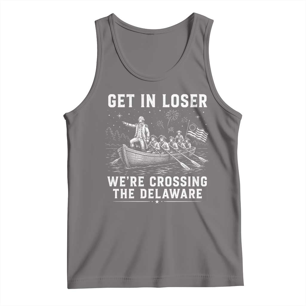 Get In Loser Were Crossing the Delaware Tank Top Funny 4th of July USA Meme Founding Father Patriotic