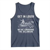 Get In Loser Were Crossing the Delaware Tank Top Funny 4th of July USA Meme Founding Father Patriotic