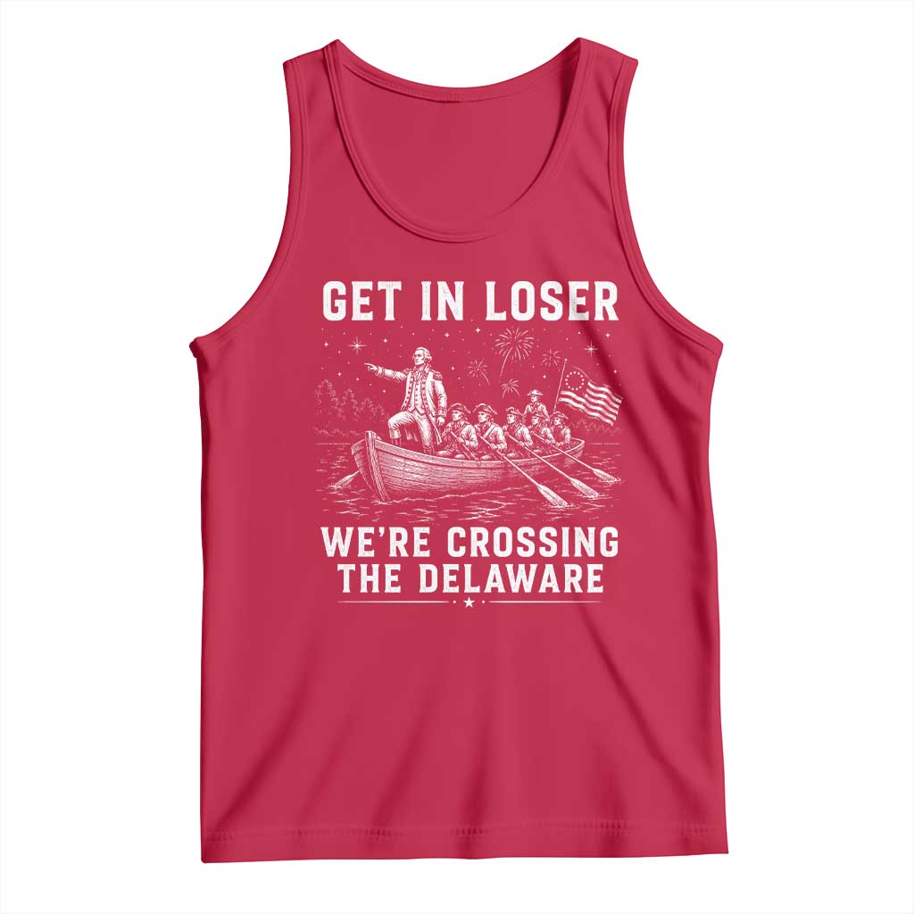Get In Loser Were Crossing the Delaware Tank Top Funny 4th of July USA Meme Founding Father Patriotic