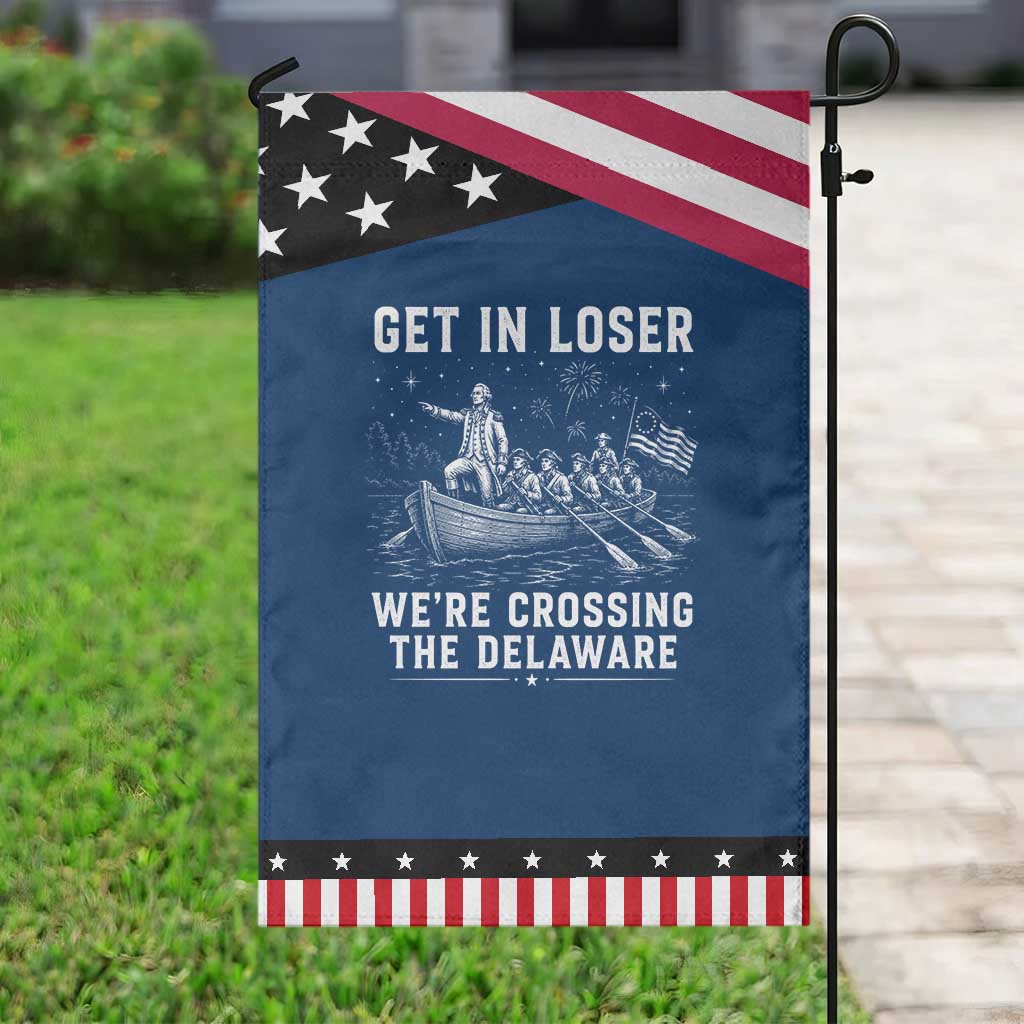 Get In Loser Were Crossing the Delaware Patriotic Garden Flag Funny 4th of July USA Meme Founding Father Patriotic