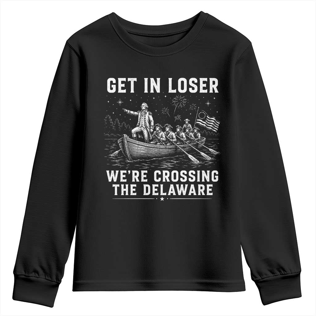 Get In Loser Were Crossing the Delaware Youth Sweatshirt Funny 4th of July USA Meme Founding Father Patriotic