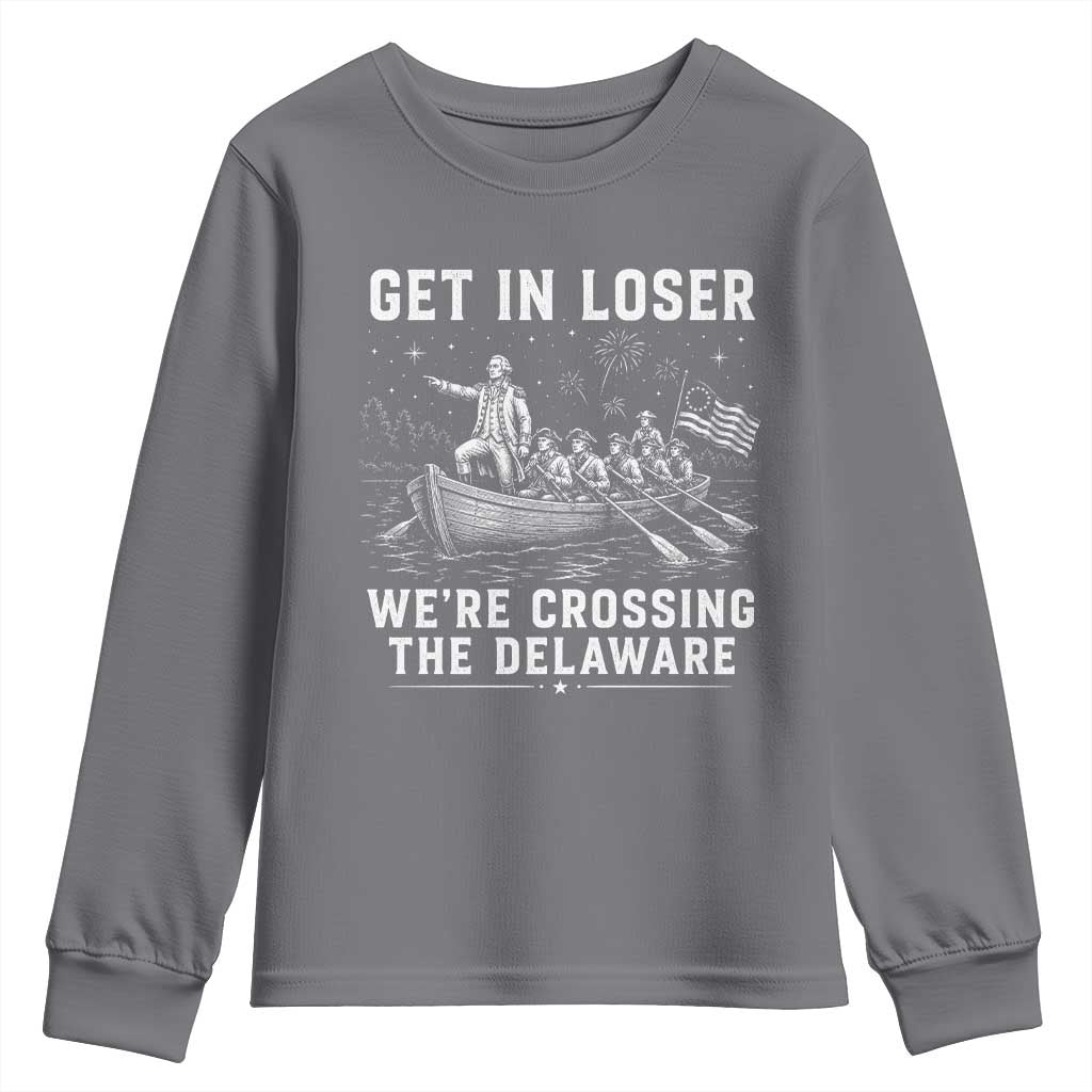 Get In Loser Were Crossing the Delaware Youth Sweatshirt Funny 4th of July USA Meme Founding Father Patriotic