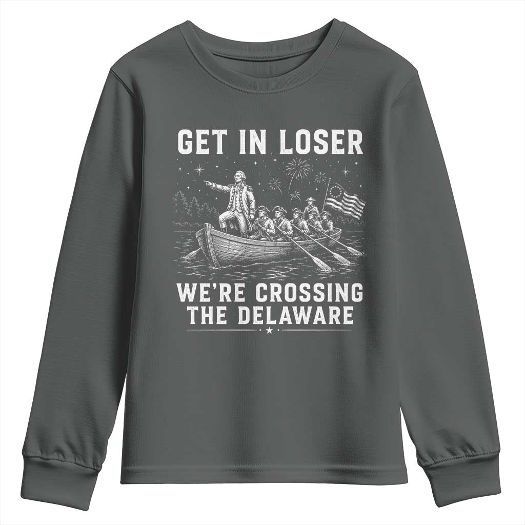 Get In Loser Were Crossing the Delaware Youth Sweatshirt Funny 4th of July USA Meme Founding Father Patriotic