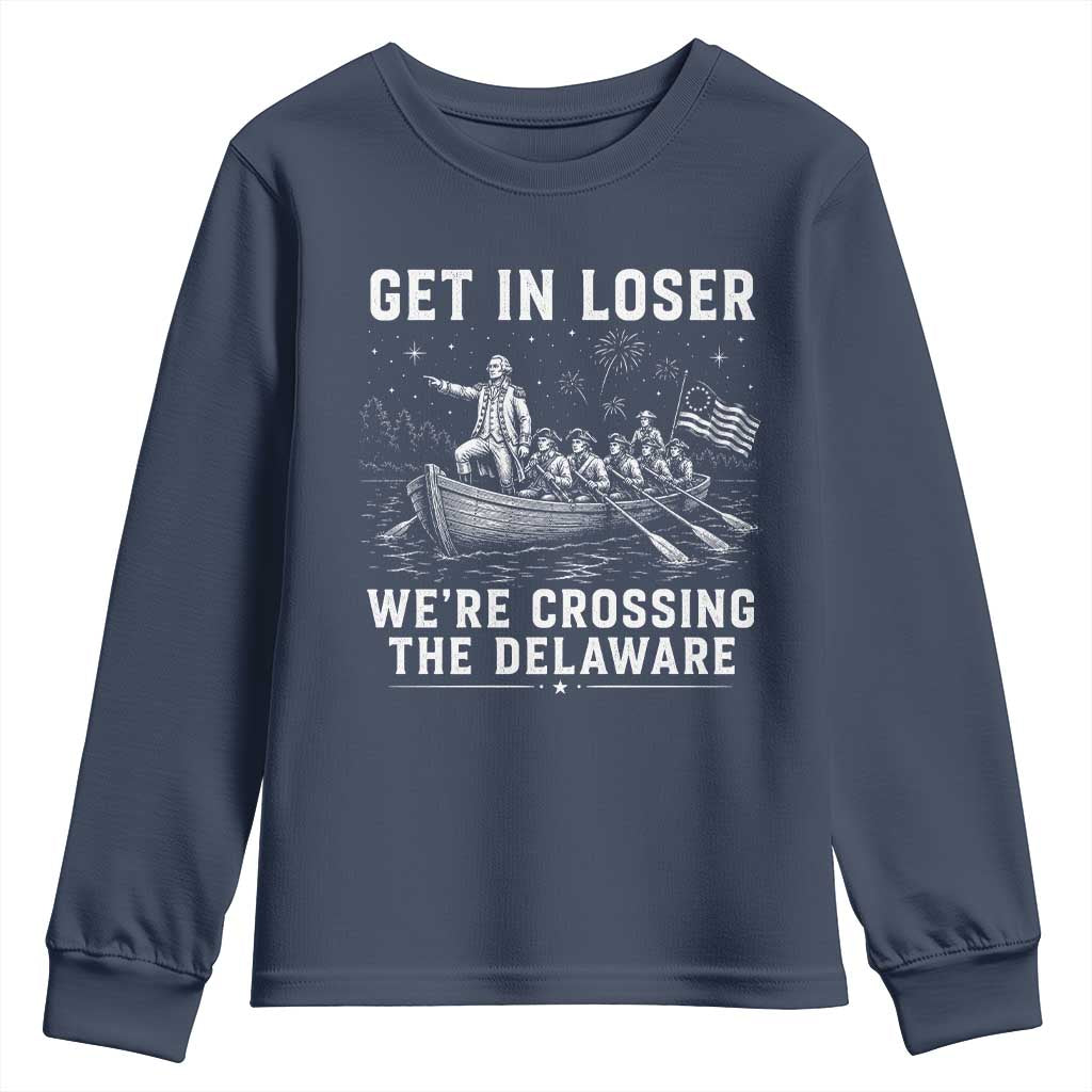 Get In Loser Were Crossing the Delaware Youth Sweatshirt Funny 4th of July USA Meme Founding Father Patriotic