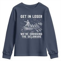 Get In Loser Were Crossing the Delaware Youth Sweatshirt Funny 4th of July USA Meme Founding Father Patriotic