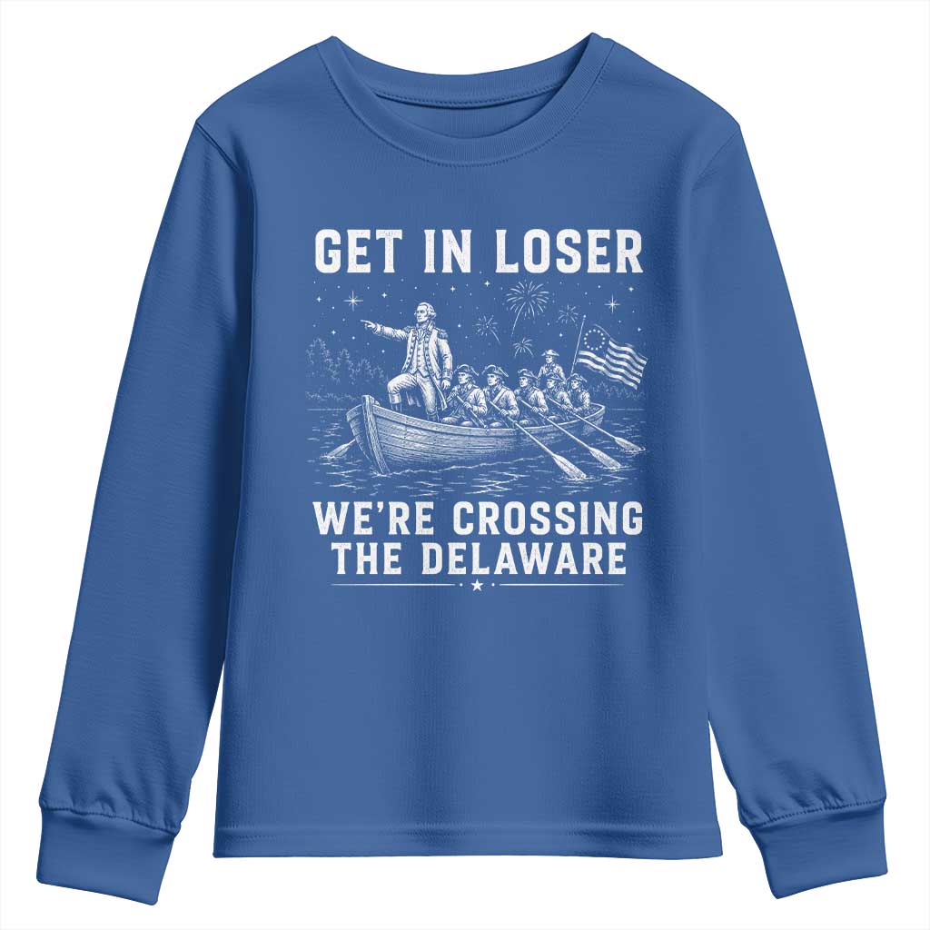 Get In Loser Were Crossing the Delaware Youth Sweatshirt Funny 4th of July USA Meme Founding Father Patriotic