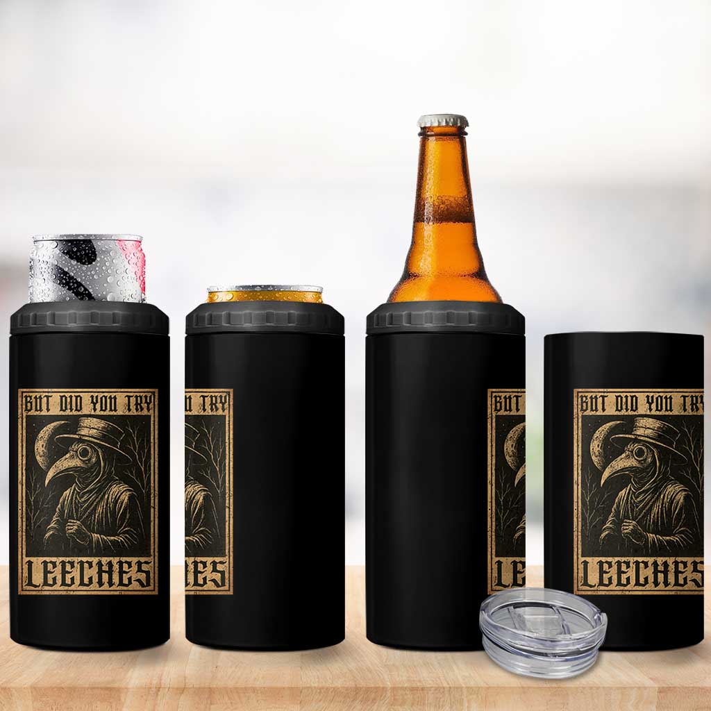 But Did You Try Leeches Plague Doctor 4 in 1 Can Cooler Tumbler Middle Age Medicines Medieval History - Wonder Print Shop