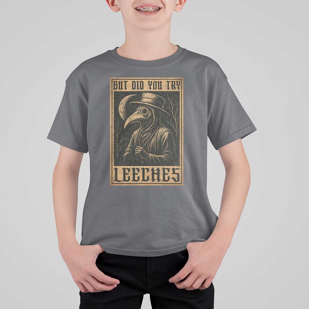 But Did You Try Leeches Plague Doctor T Shirt For Kid Middle Age Medicines Medieval History - Wonder Print Shop