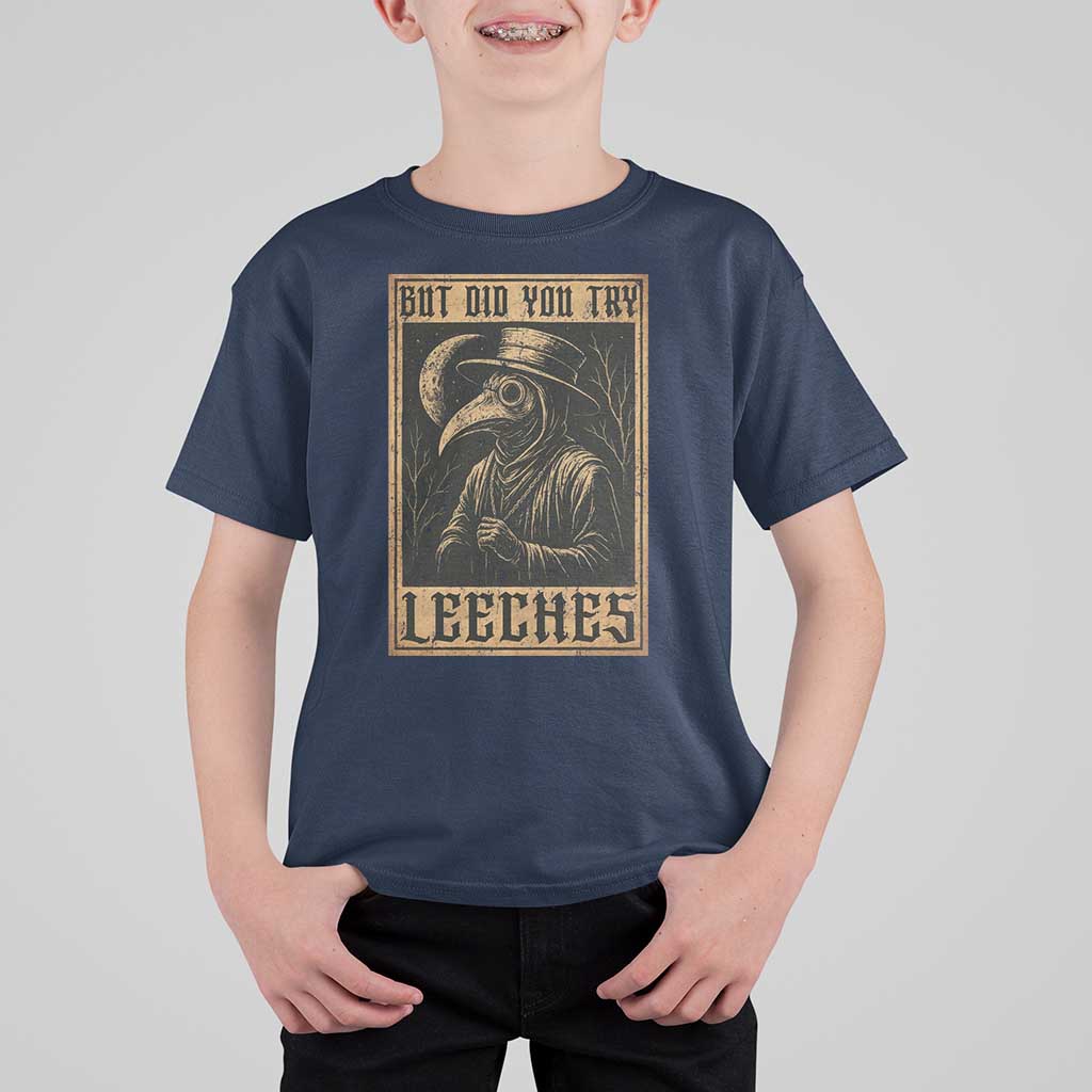 But Did You Try Leeches Plague Doctor T Shirt For Kid Middle Age Medicines Medieval History - Wonder Print Shop