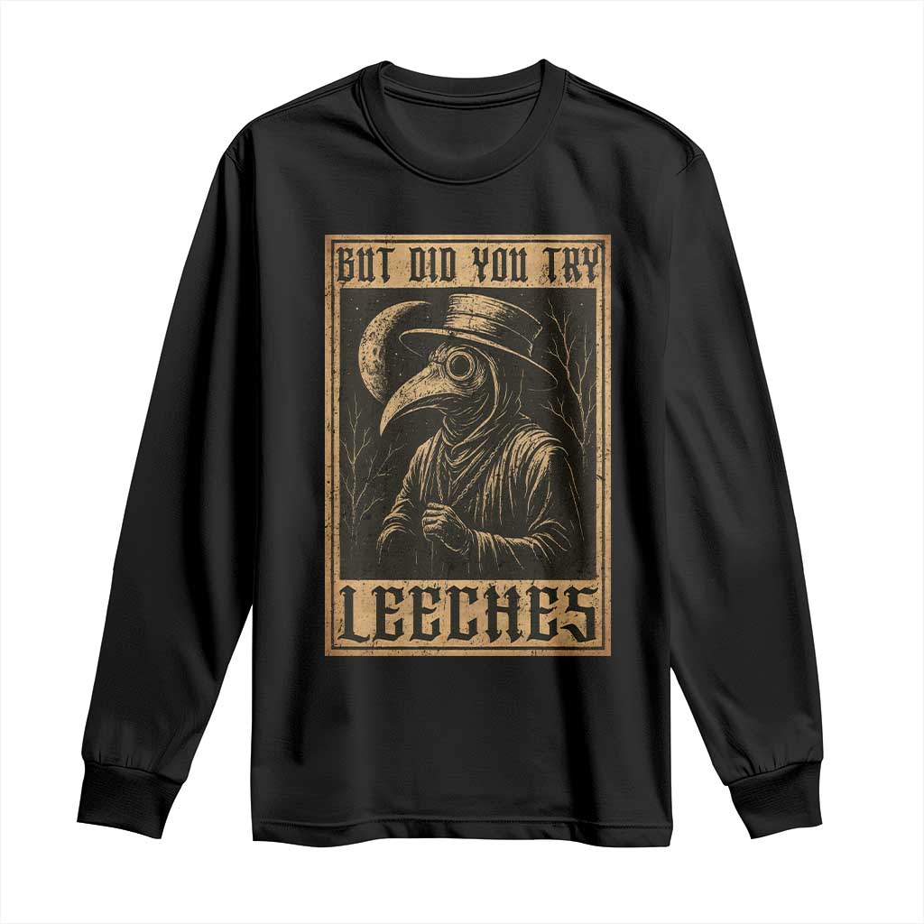 But Did You Try Leeches Plague Doctor Long Sleeve Shirt Middle Age Medicines Medieval History - Wonder Print Shop