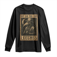 But Did You Try Leeches Plague Doctor Long Sleeve Shirt Middle Age Medicines Medieval History - Wonder Print Shop