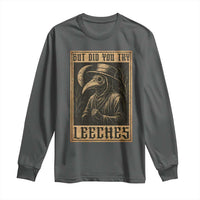 But Did You Try Leeches Plague Doctor Long Sleeve Shirt Middle Age Medicines Medieval History - Wonder Print Shop