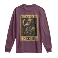 But Did You Try Leeches Plague Doctor Long Sleeve Shirt Middle Age Medicines Medieval History - Wonder Print Shop
