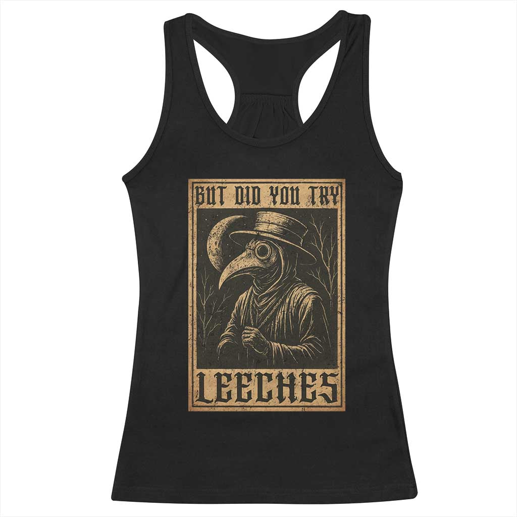 But Did You Try Leeches Plague Doctor Racerback Tank Top Middle Age Medicines Medieval History - Wonder Print Shop