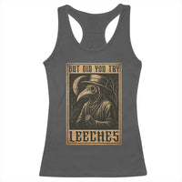But Did You Try Leeches Plague Doctor Racerback Tank Top Middle Age Medicines Medieval History - Wonder Print Shop