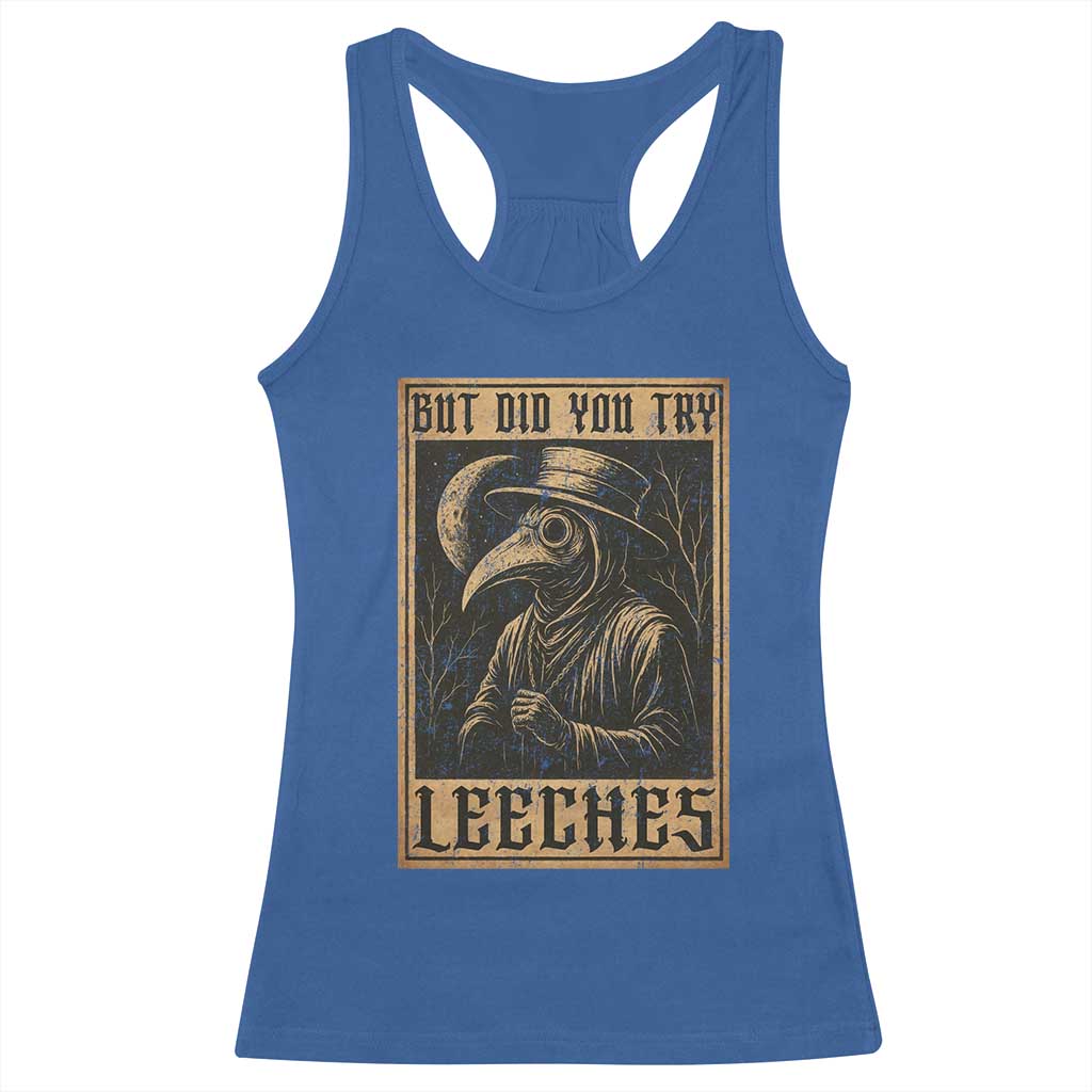 But Did You Try Leeches Plague Doctor Racerback Tank Top Middle Age Medicines Medieval History - Wonder Print Shop