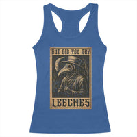 But Did You Try Leeches Plague Doctor Racerback Tank Top Middle Age Medicines Medieval History - Wonder Print Shop