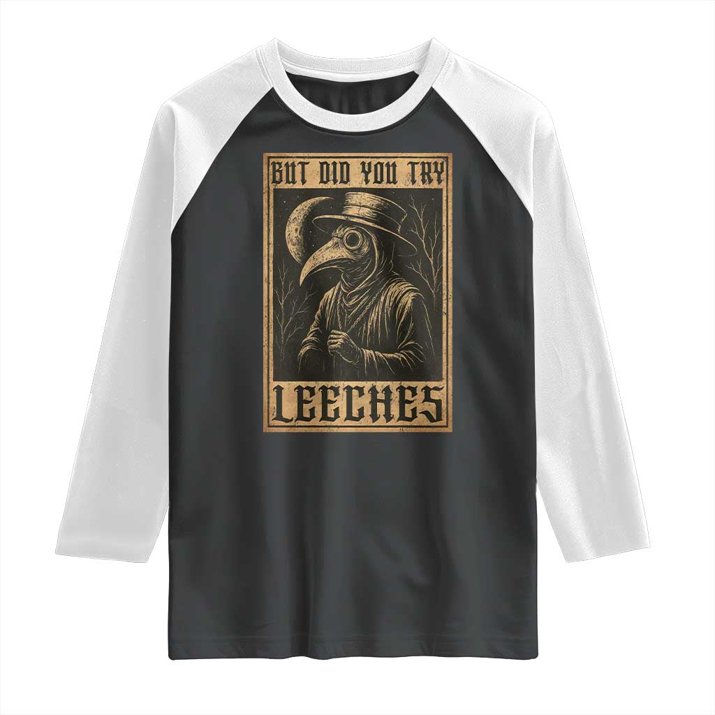 But Did You Try Leeches Plague Doctor Raglan Shirt Middle Age Medicines Medieval History - Wonder Print Shop
