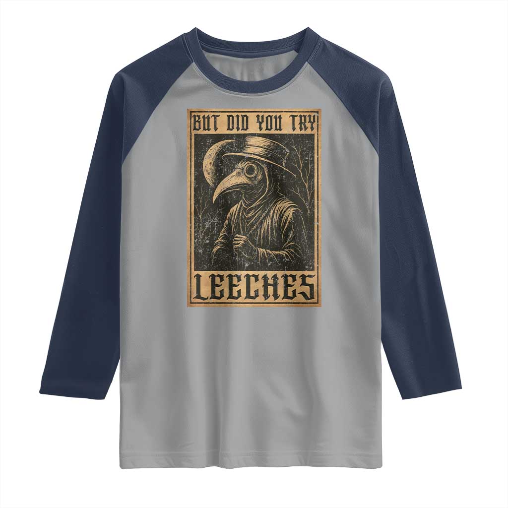 But Did You Try Leeches Plague Doctor Raglan Shirt Middle Age Medicines Medieval History - Wonder Print Shop