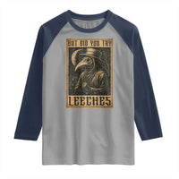 But Did You Try Leeches Plague Doctor Raglan Shirt Middle Age Medicines Medieval History - Wonder Print Shop