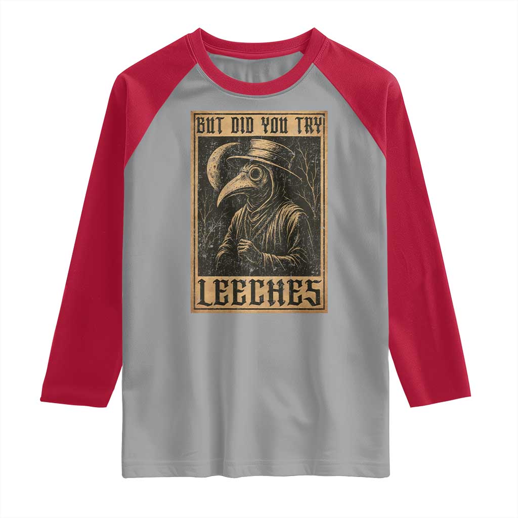 But Did You Try Leeches Plague Doctor Raglan Shirt Middle Age Medicines Medieval History - Wonder Print Shop
