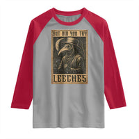 But Did You Try Leeches Plague Doctor Raglan Shirt Middle Age Medicines Medieval History - Wonder Print Shop