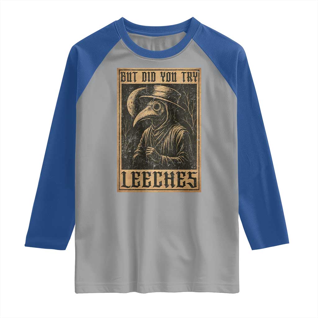 But Did You Try Leeches Plague Doctor Raglan Shirt Middle Age Medicines Medieval History - Wonder Print Shop