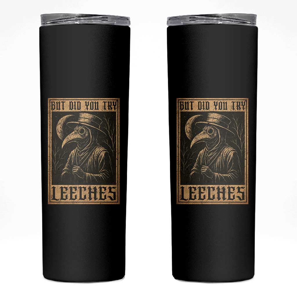 But Did You Try Leeches Plague Doctor Skinny Tumbler Middle Age Medicines Medieval History - Wonder Print Shop