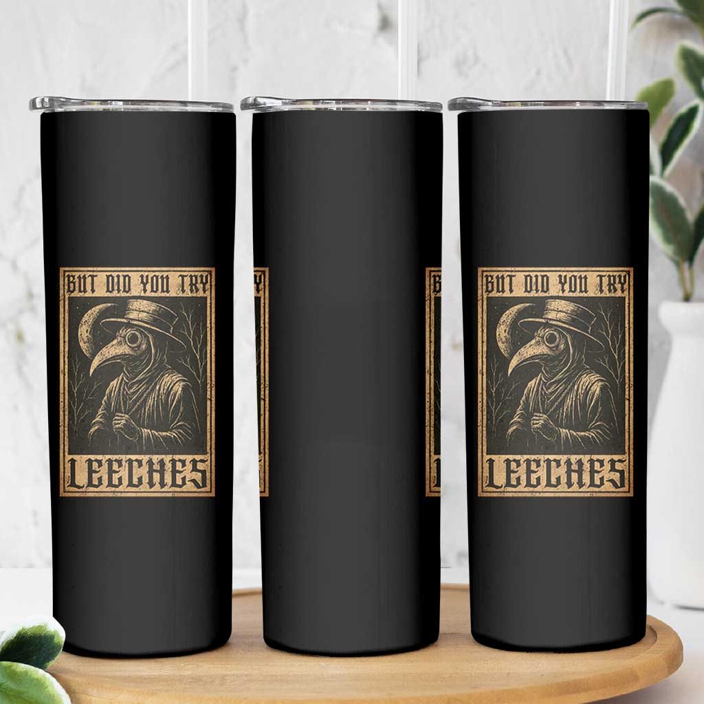 But Did You Try Leeches Plague Doctor Skinny Tumbler Middle Age Medicines Medieval History - Wonder Print Shop