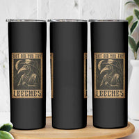 But Did You Try Leeches Plague Doctor Skinny Tumbler Middle Age Medicines Medieval History - Wonder Print Shop