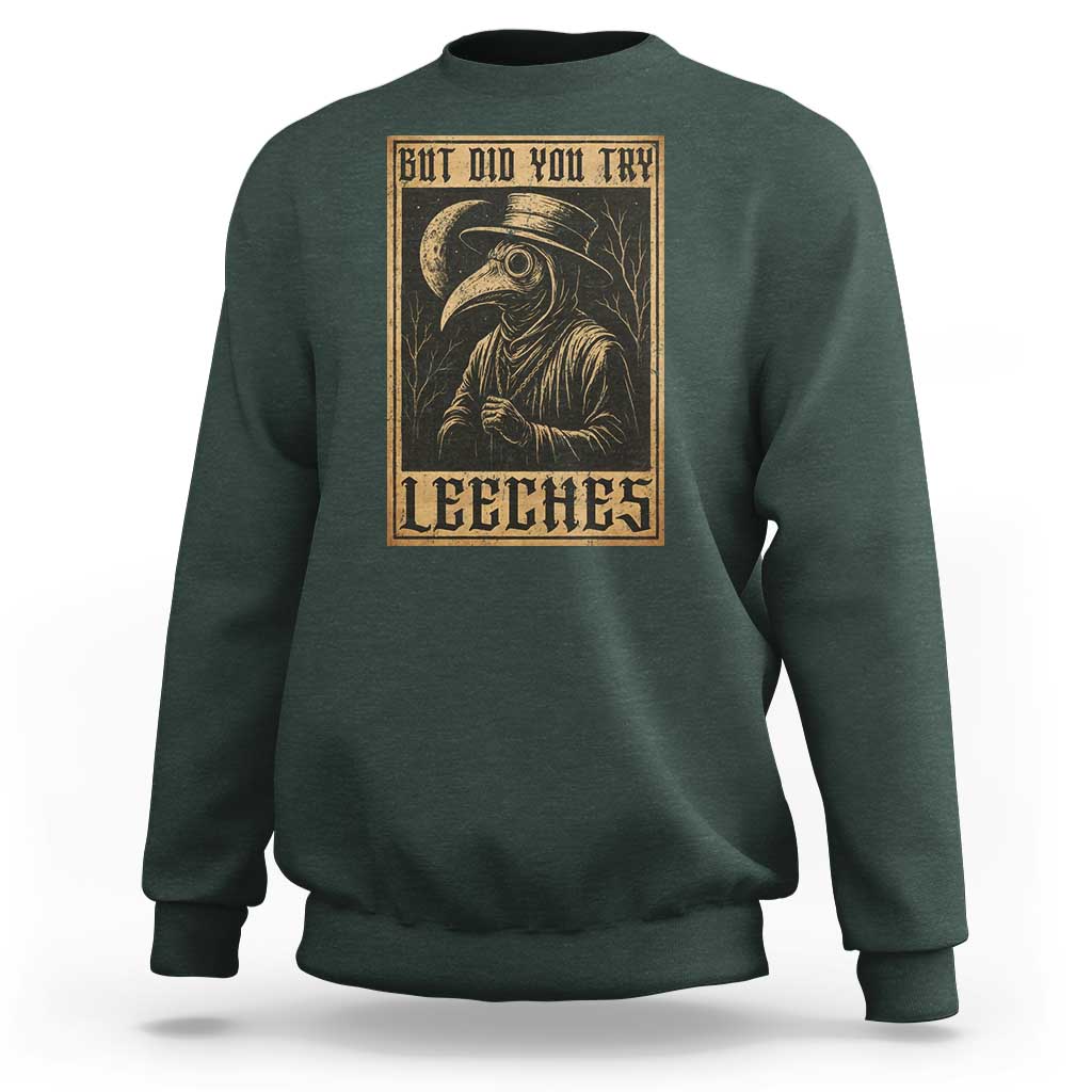 But Did You Try Leeches Plague Doctor Sweatshirt Middle Age Medicines Medieval History - Wonder Print Shop