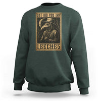 But Did You Try Leeches Plague Doctor Sweatshirt Middle Age Medicines Medieval History - Wonder Print Shop
