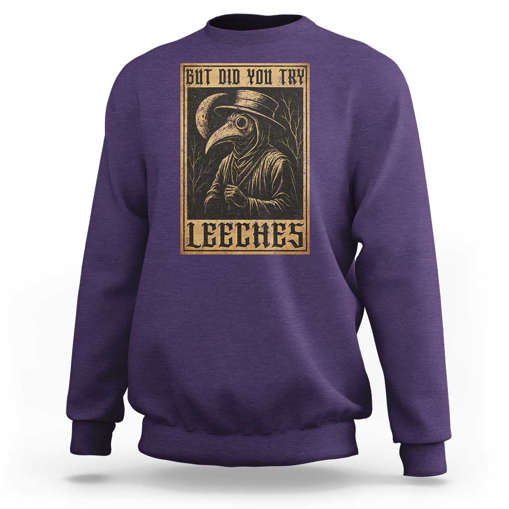 But Did You Try Leeches Plague Doctor Sweatshirt Middle Age Medicines Medieval History - Wonder Print Shop
