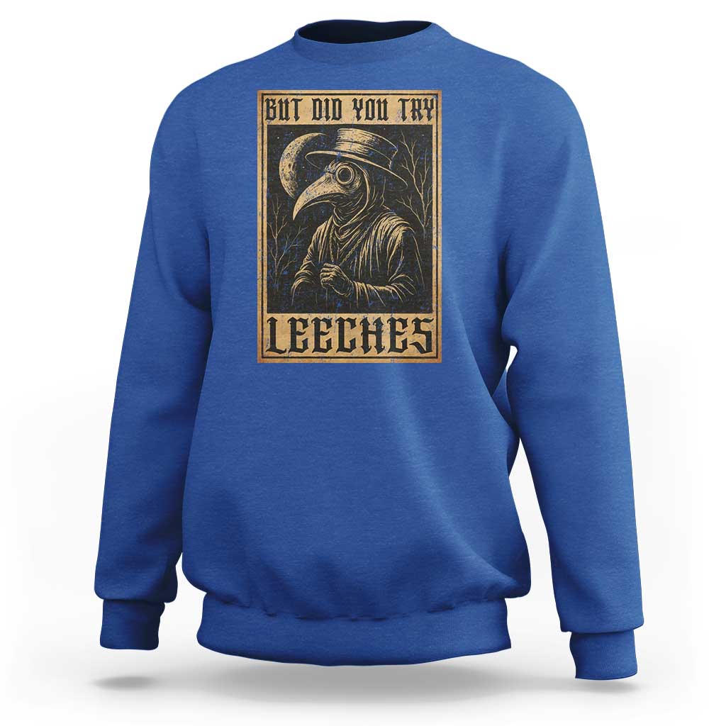 But Did You Try Leeches Plague Doctor Sweatshirt Middle Age Medicines Medieval History - Wonder Print Shop