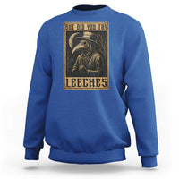 But Did You Try Leeches Plague Doctor Sweatshirt Middle Age Medicines Medieval History - Wonder Print Shop
