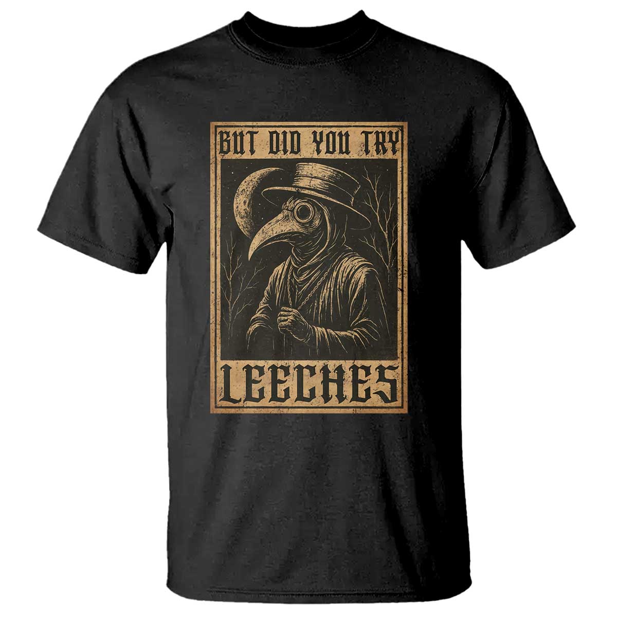 But Did You Try Leeches Plague Doctor T Shirt Middle Age Medicines Medieval History - Wonder Print Shop