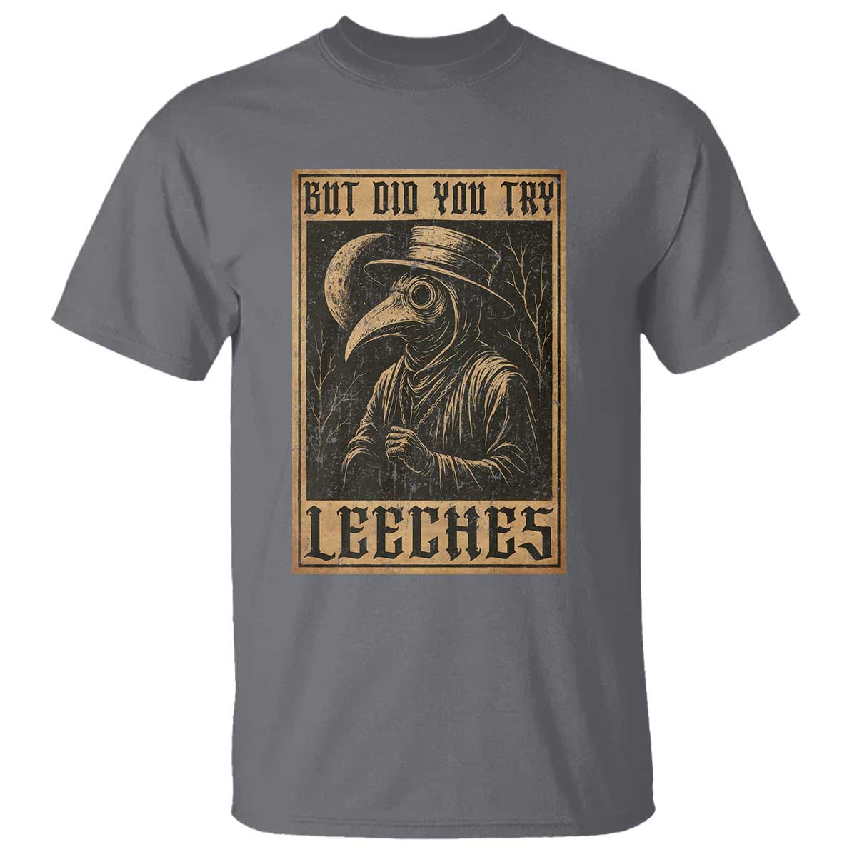 But Did You Try Leeches Plague Doctor T Shirt Middle Age Medicines Medieval History - Wonder Print Shop