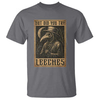 But Did You Try Leeches Plague Doctor T Shirt Middle Age Medicines Medieval History - Wonder Print Shop