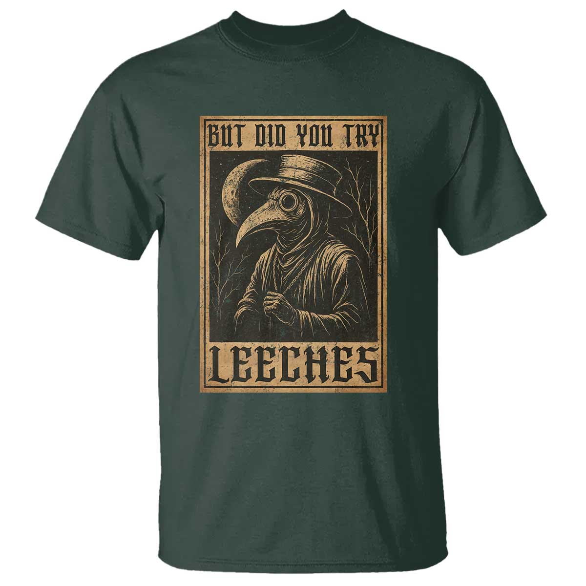 But Did You Try Leeches Plague Doctor T Shirt Middle Age Medicines Medieval History - Wonder Print Shop