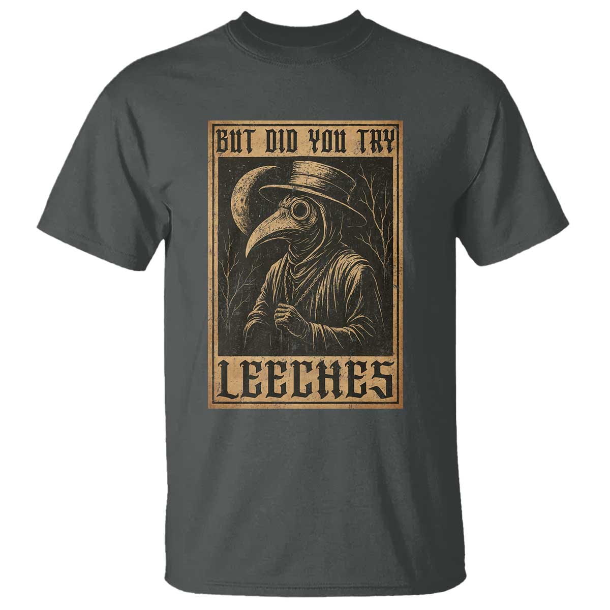 But Did You Try Leeches Plague Doctor T Shirt Middle Age Medicines Medieval History - Wonder Print Shop