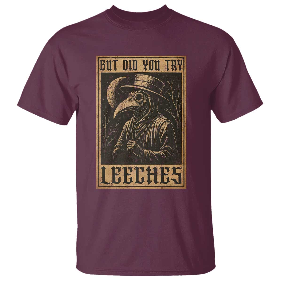 But Did You Try Leeches Plague Doctor T Shirt Middle Age Medicines Medieval History - Wonder Print Shop
