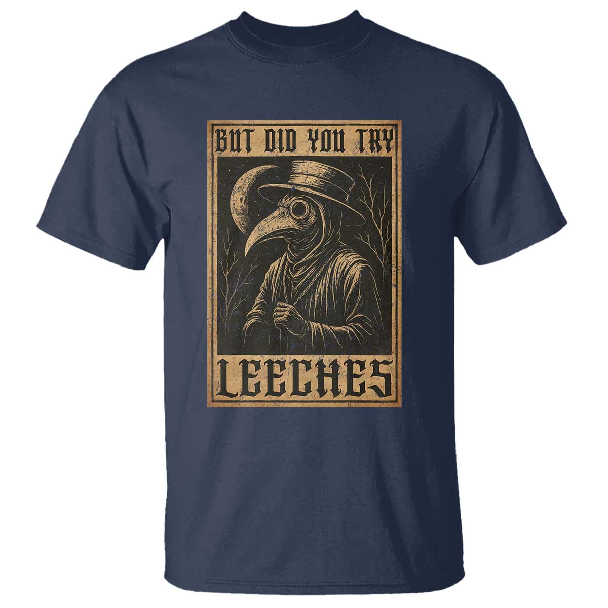 But Did You Try Leeches Plague Doctor T Shirt Middle Age Medicines Medieval History - Wonder Print Shop