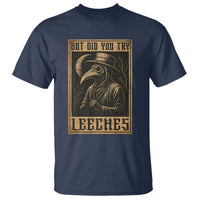 But Did You Try Leeches Plague Doctor T Shirt Middle Age Medicines Medieval History - Wonder Print Shop