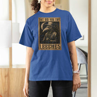 But Did You Try Leeches Plague Doctor T Shirt For Women Middle Age Medicines Medieval History - Wonder Print Shop