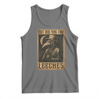 But Did You Try Leeches Plague Doctor Tank Top Middle Age Medicines Medieval History - Wonder Print Shop