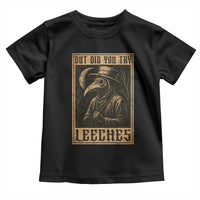 But Did You Try Leeches Plague Doctor Toddler T Shirt Middle Age Medicines Medieval History - Wonder Print Shop